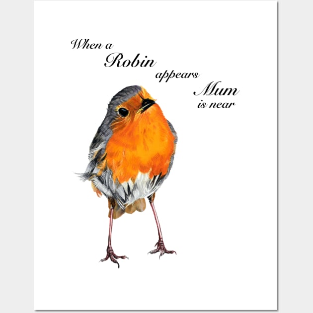 Robin Redbreast when Mum is near - sympathy gift - condolence gift - in loving memory Wall Art by IslesArt